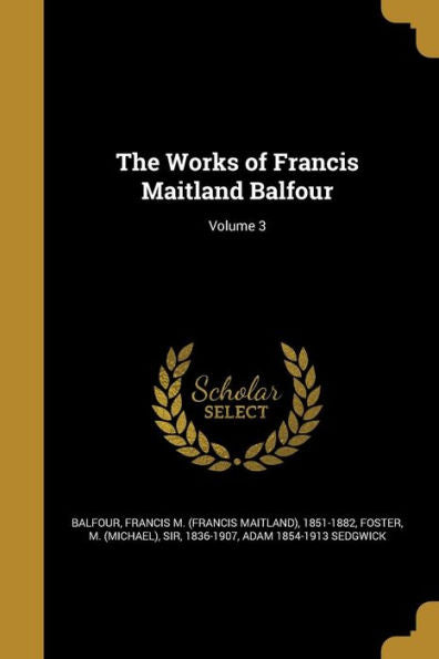The Works Of Francis Maitland Balfour; Volume 3