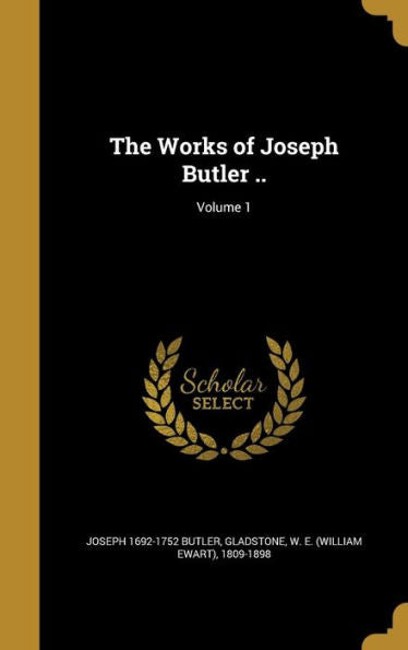 The Works Of Joseph Butler ..; Volume 1
