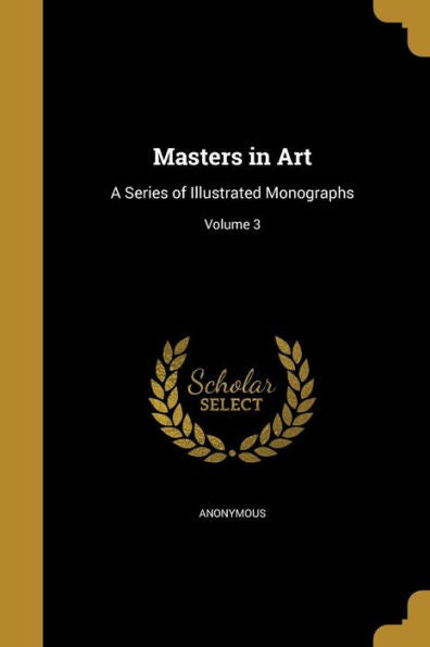 Masters In Art: A Series Of Illustrated Monographs; Volume 3