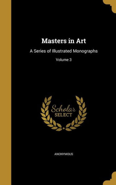 Masters In Art: A Series Of Illustrated Monographs; Volume 3