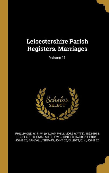 Leicestershire Parish Registers. Marriages; Volume 11