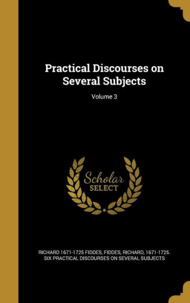 Practical Discourses On Several Subjects; Volume 3