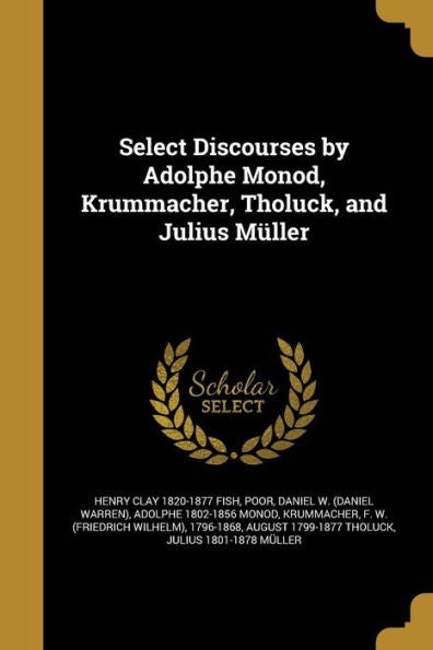 Select Discourses By Adolphe Monod, Krummacher, Tholuck, And Julius M?ler