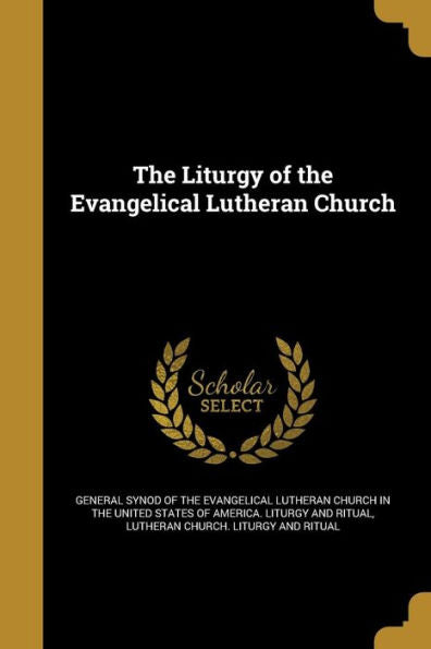 The Liturgy Of The Evangelical Lutheran Church