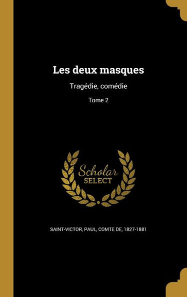 Les Deux Masques: Tragedie, Comedie; Tome 2 (French Edition)