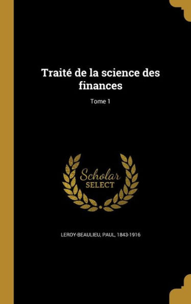 Trait?De La Science Des Finances; Tome 1 (French Edition)