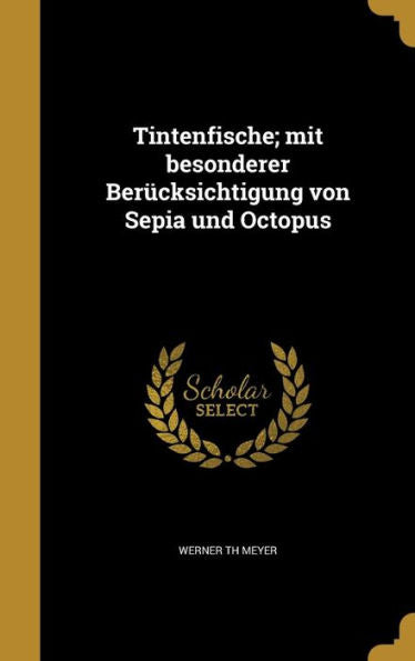 Tintenfische; Mit Besonderer Ber?ksichtigung Von Sepia Und Octopus (German Edition)