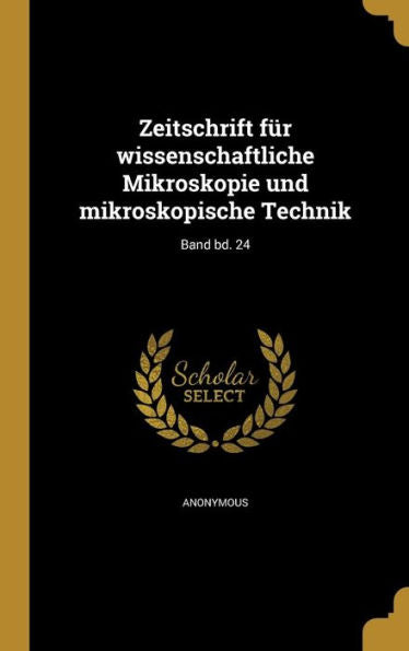 Zeitschrift Fur Wissenschaftliche Mikroskopie Und Mikroskopische Technik; Band Bd. 24 (German Edition)