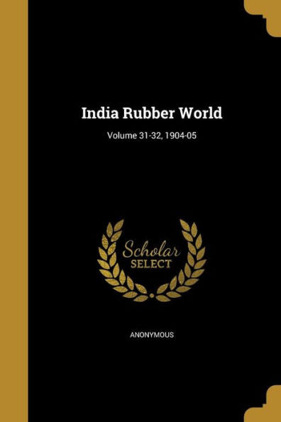 India Rubber World; Volume 31-32, 1904-05