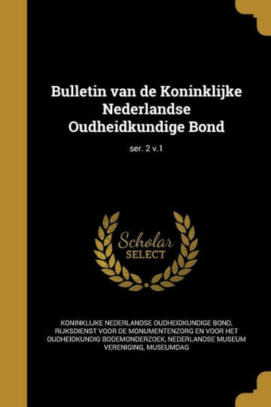 Bulletin Van De Koninklijke Nederlandse Oudheidkundige Bond; Ser. 2 V.1 (Dutch Edition)