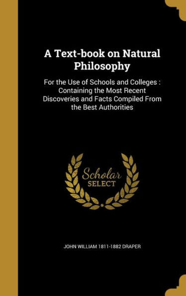 A Text-Book On Natural Philosophy: For The Use Of Schools And Colleges: Containing The Most Recent Discoveries And Facts Compiled From The Best Authorities