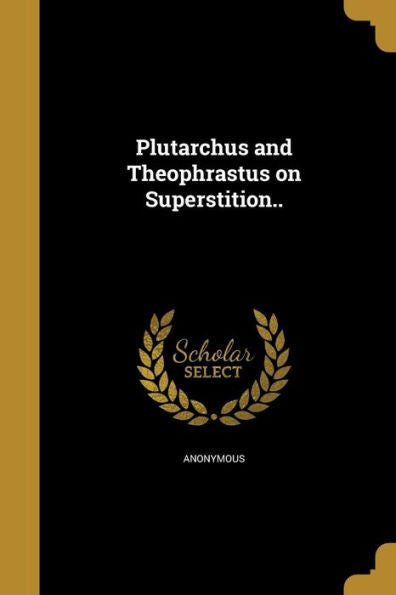 Plutarchus And Theophrastus On Superstition..