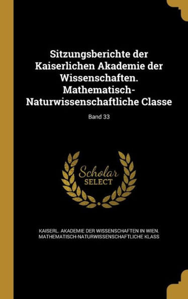 Sitzungsberichte Der Kaiserlichen Akademie Der Wissenschaften. Mathematisch-Naturwissenschaftliche Classe; Band 33 (German Edition)