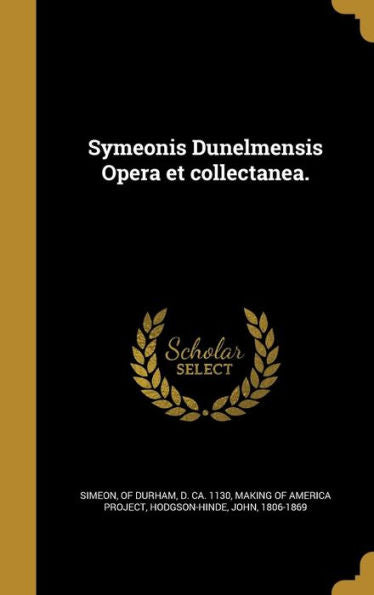 Symeonis Dunelmensis Opera Et Collectanea. (Latin Edition)
