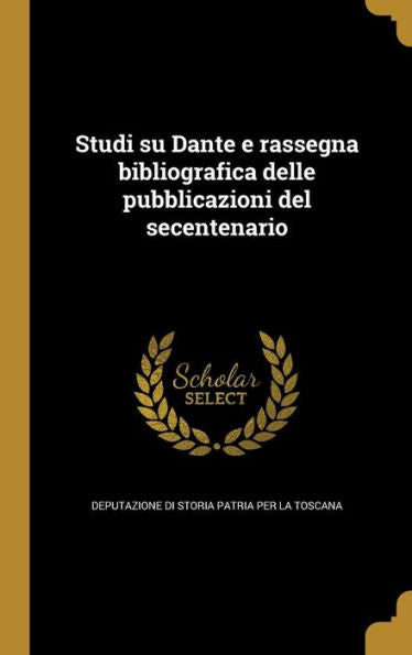 Studi Su Dante E Rassegna Bibliografica Delle Pubblicazioni Del Secentenario (Italian Edition)