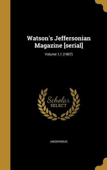 Watson'S Jeffersonian Magazine [Serial]; Volume 1,1 (1907)