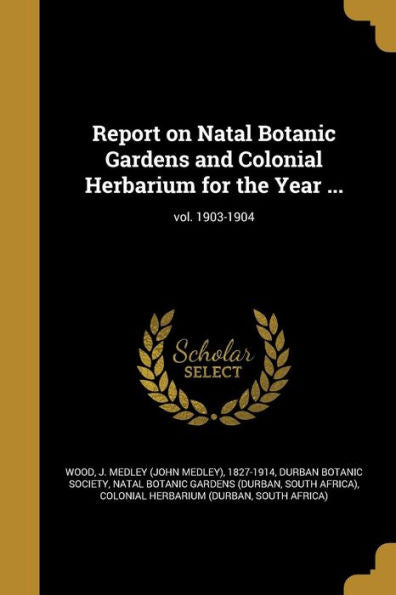 Report On Natal Botanic Gardens And Colonial Herbarium For The Year ...; Vol. 1903-1904