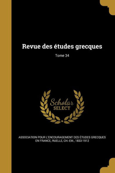 Revue Des Études Grecques; Tome 34 (French Edition)