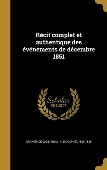 Récit Complet Et Authentique Des Événements De Décembre 1851 (French Edition)