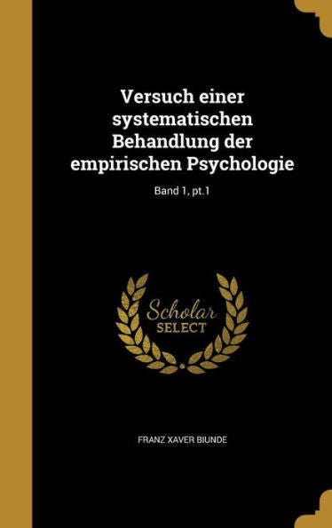 Versuch Einer Systematischen Behandlung Der Empirischen Psychologie; Band 1, Pt.1 (German Edition)