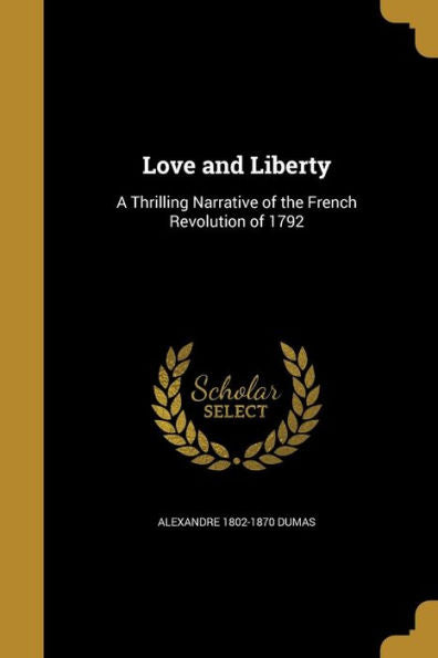 Love And Liberty: A Thrilling Narrative Of The French Revolution Of 1792