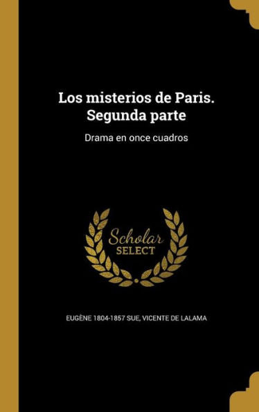 Los Misterios De Paris. Segunda Parte: Drama En Once Cuadros (Spanish Edition)