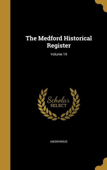 The Medford Historical Register; Volume 19