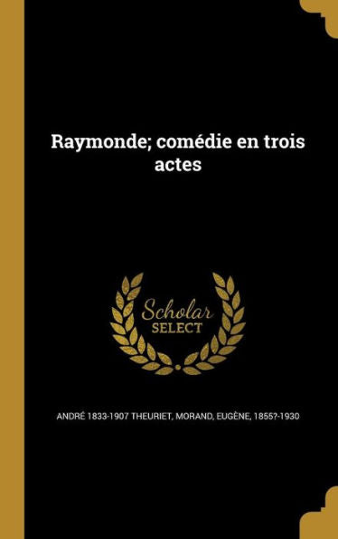 Raymonde; Comédie En Trois Actes (French Edition)