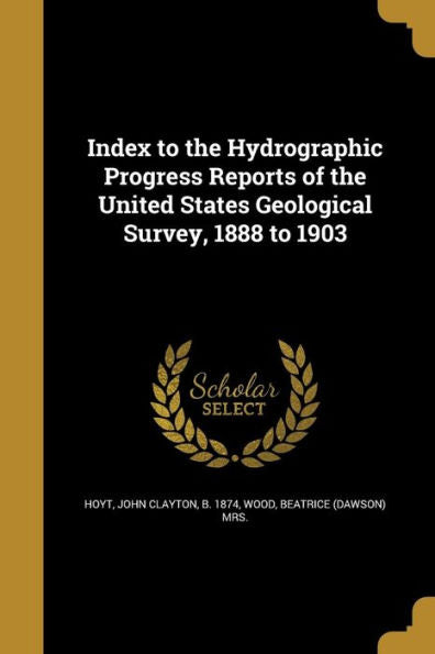 Index To The Hydrographic Progress Reports Of The United States Geological Survey, 1888 To 1903