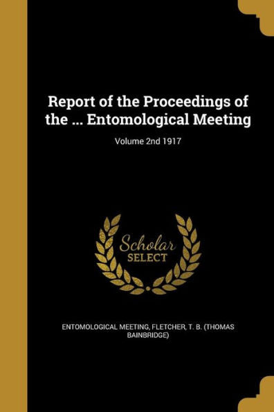 Report Of The Proceedings Of The ... Entomological Meeting; Volume 2Nd 1917