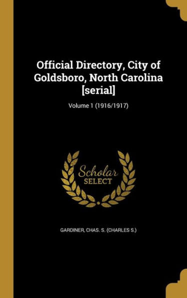 Official Directory, City Of Goldsboro, North Carolina [Serial]; Volume 1 (1916/1917)