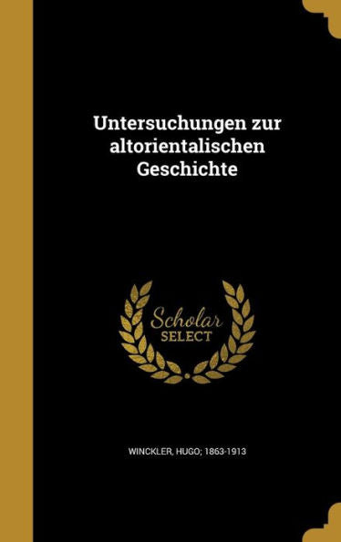 Untersuchungen Zur Altorientalischen Geschichte (German Edition)