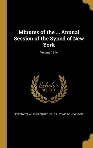 Minutes Of The ... Annual Session Of The Synod Of New York; Volume 1914