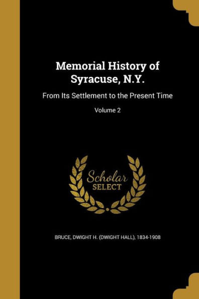 Memorial History Of Syracuse, N.Y.: From Its Settlement To The Present Time; Volume 2