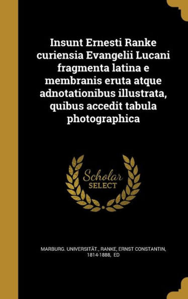 Insunt Ernesti Ranke Curiensia Evangelii Lucani Fragmenta Latina E Membranis Eruta Atque Adnotationibus Illustrata, Quibus Accedit Tabula Photographica (Latin Edition)