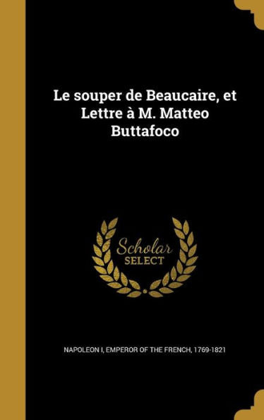 Le Souper De Beaucaire, Et Lettre ? M. Matteo Buttafoco (French Edition)