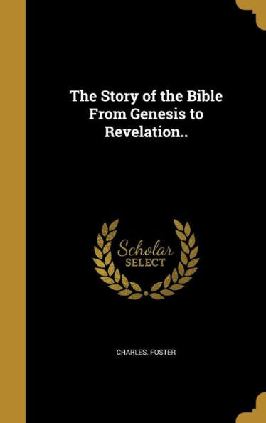 The Story Of The Bible From Genesis To Revelation..