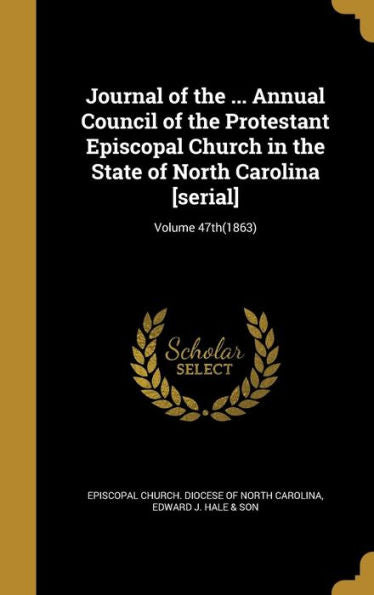 Journal Of The ... Annual Council Of The Protestant Episcopal Church In The State Of North Carolina [Serial]; Volume 47Th(1863)