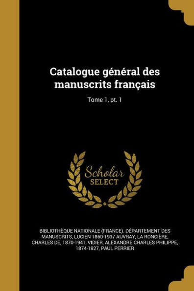 Catalogue Général Des Manuscrits Français; Tome 1, Pt. 1 (French Edition)