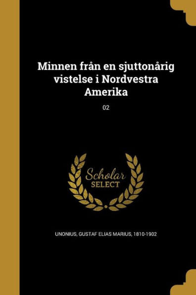 Minnen Från En Sjuttonårig Vistelse I Nordvestra Amerika; 02 (Swedish Edition)