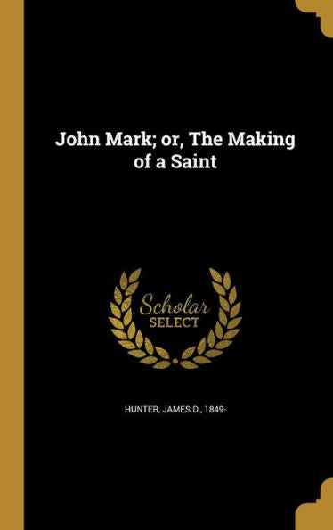 John Mark; Or, The Making Of A Saint