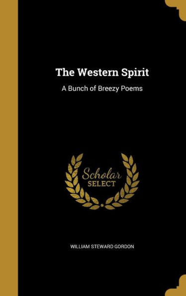 The Western Spirit: A Bunch Of Breezy Poems