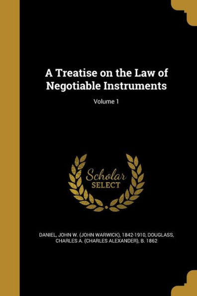 A Treatise On The Law Of Negotiable Instruments; Volume 1