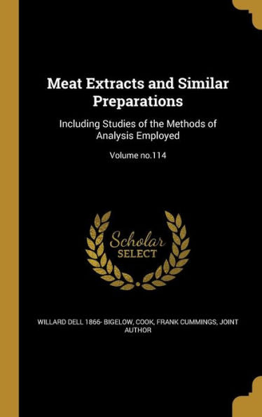 Meat Extracts And Similar Preparations: Including Studies Of The Methods Of Analysis Employed; Volume No.114
