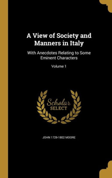 A View Of Society And Manners In Italy: With Anecdotes Relating To Some Eminent Characters; Volume 1
