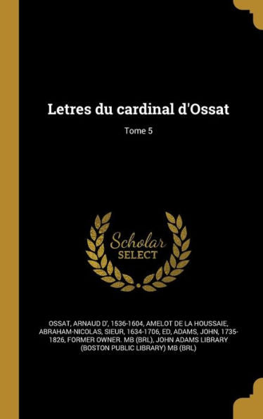 Letres Du Cardinal D'Ossat; Tome 5 (French Edition)