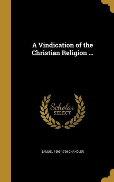A Vindication Of The Christian Religion ...