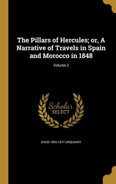 The Pillars Of Hercules; Or, A Narrative Of Travels In Spain And Morocco In 1848; Volume 2