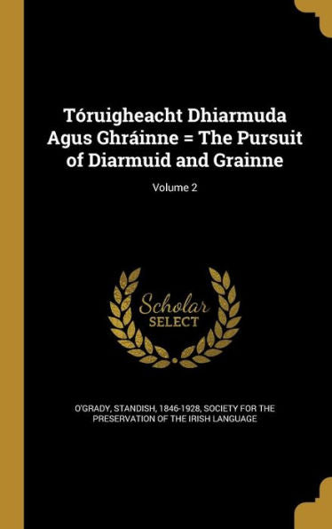 T?ruigheacht Dhiarmuda Agus Ghr?inne = The Pursuit Of Diarmuid And Grainne; Volume 2