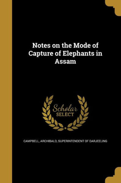 Notes On The Mode Of Capture Of Elephants In Assam